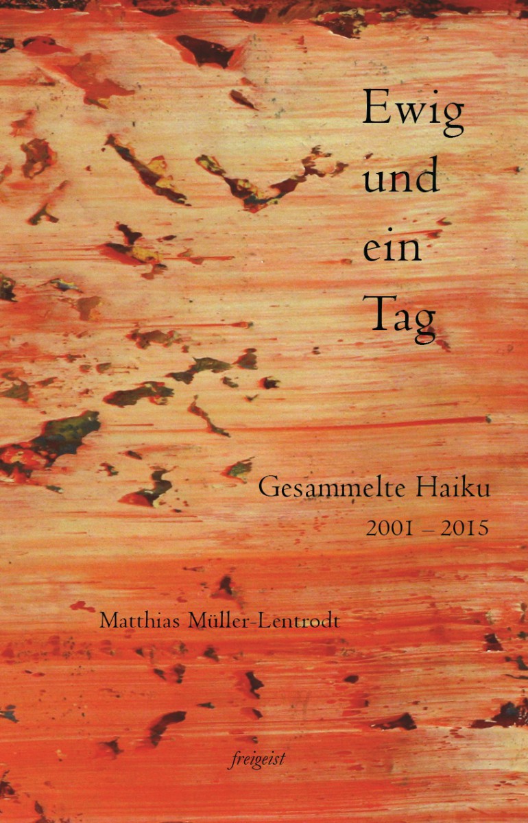 Ewig und ein Tag. Gesammelte Haiku 2001 – 2015 by 